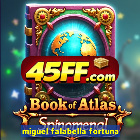 miguel falabella fortuna